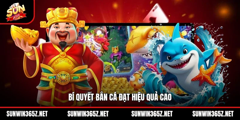 Bí quyết bắn cá đạt hiệu quả cao