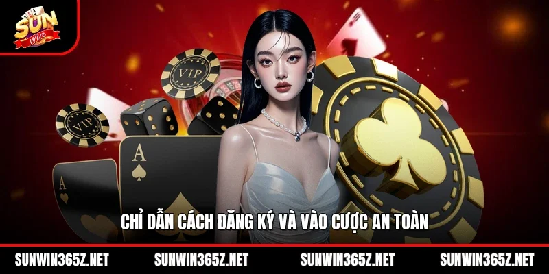 Chỉ dẫn cách đăng ký và vào cược an toàn