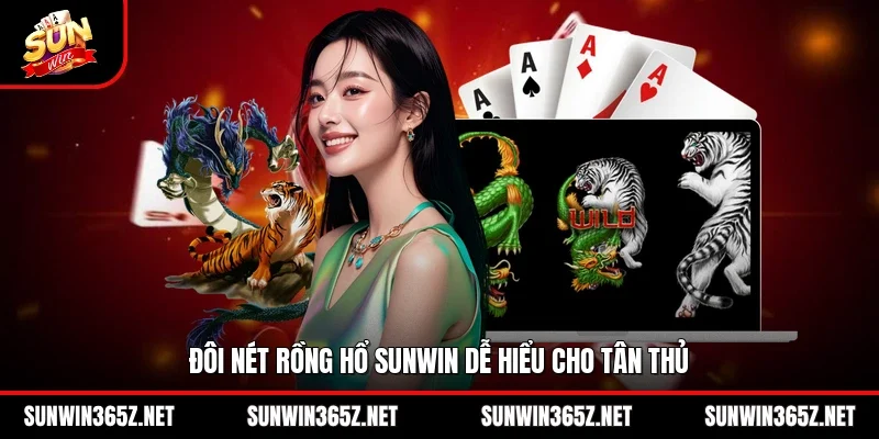 Rồng Hổ Sunwin – Game Đơn Giản, Thắng Nhanh Trong 1 Phút 2 Sunwin Đôi nét rồng hổ Sunwin dễ hiểu cho tân thủ