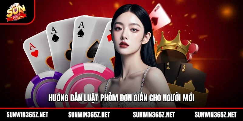 Hướng dẫn luật Phỏm đơn giản cho người mới