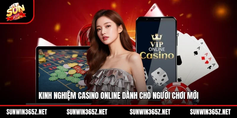 Kinh nghiệm casino online dành cho người chơi mới