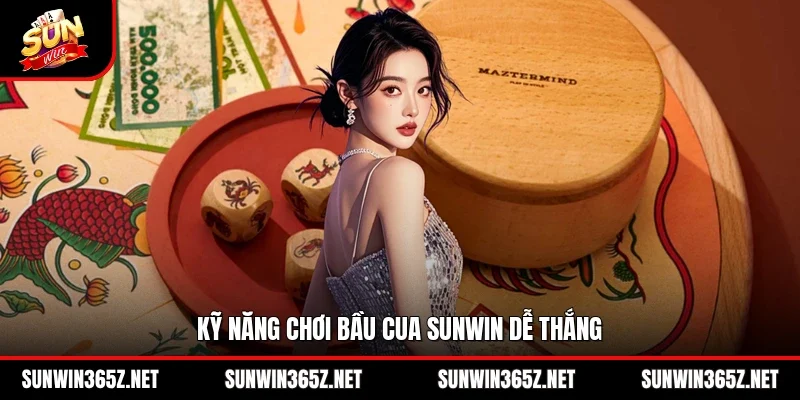 Kỹ năng chơi bầu cua Sunwin dễ thắng