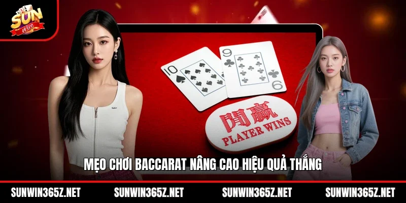 Mẹo chơi Baccarat nâng cao hiệu quả thắng