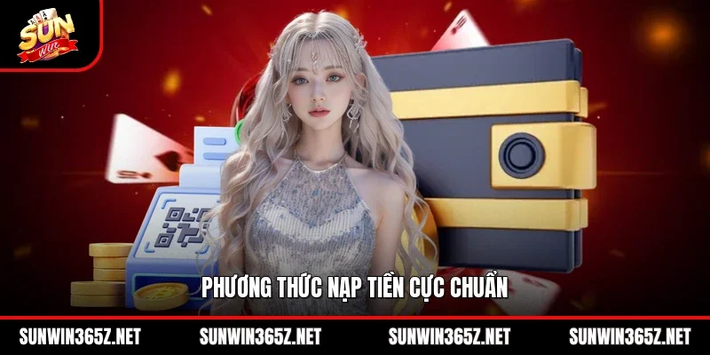 Phương thức nạp tiền cực chuẩn