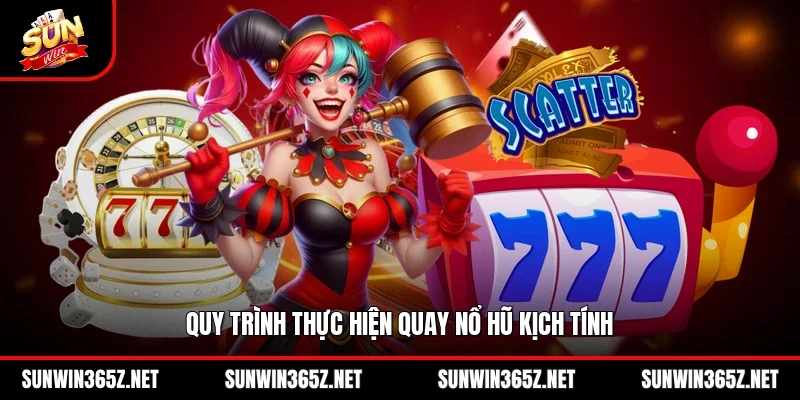 Quy trình thực hiện quay nổ hũ kịch tính