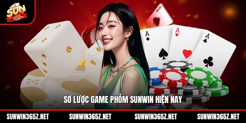 Sơ lược game Phỏm Sunwin hiện nay
