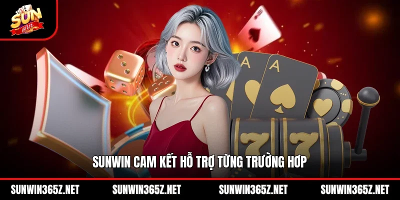 Sunwin cam kết hỗ trợ từng trường hơp